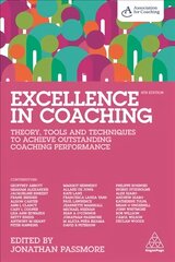 Excellence in Coaching: Theory, Tools and Techniques to Achieve Outstanding Coaching Performance 4th Revised edition цена и информация | Книги по экономике | kaup24.ee