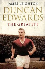 Duncan Edwards: The Greatest цена и информация | Биографии, автобиогафии, мемуары | kaup24.ee