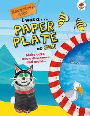 I Was A Paper Plate or Cup - Recyled Art цена и информация | Книги для малышей | kaup24.ee