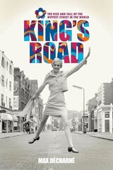 King's Road: The Rise and Fall of the Hippest Street in the World hind ja info | Ühiskonnateemalised raamatud | kaup24.ee