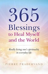 365 Blessings to Heal Myself and the World - Really Living One?s Spirituality in Everyday Life: Really living one's spirituality in everyday life hind ja info | Eneseabiraamatud | kaup24.ee