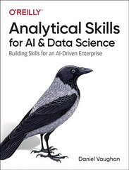 Analytical Skills for AI and Data Science: Building Skills for an AI-driven Enterprise hind ja info | Majandusalased raamatud | kaup24.ee