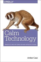 Calm Technology: Principles and Patterns for Non-Intrusive Design цена и информация | Книги по экономике | kaup24.ee