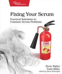 Fixing Your Scrum: Practical Solutions to Common Scrum Problems hind ja info | Majandusalased raamatud | kaup24.ee