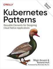 Kubernetes Patterns: Reusable Elements for Designing Cloud Native Applications 2nd Revised edition hind ja info | Majandusalased raamatud | kaup24.ee