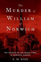 Murder of William of Norwich: The Origins of the Blood Libel in Medieval Europe цена и информация | Биографии, автобиогафии, мемуары | kaup24.ee