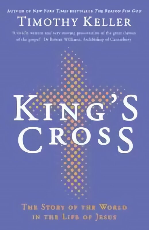 King's Cross: Understanding the Life and Death of the Son of God hind ja info | Usukirjandus, religioossed raamatud | kaup24.ee