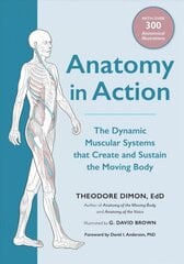 Anatomy in Action: The Dynamic Muscular Systems that Create and Sustain the Moving Body hind ja info | Majandusalased raamatud | kaup24.ee