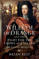 William of Orange and the Fight for the Crown of England: The Glorious Revolution цена и информация | Исторические книги | kaup24.ee