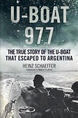U-Boat 977: The True Story of the U-Boat That Escaped to Argentina hind ja info | Ajalooraamatud | kaup24.ee