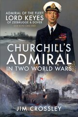 Churchill's Admiral in Two World Wars: Admiral of the Fleet Lord Keyes of Zeebrugge and Dover GCB KCVO CMG DSO hind ja info | Elulooraamatud, biograafiad, memuaarid | kaup24.ee