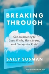 Breaking Through: Communicating to Open Minds, Move Hearts, and Change the World цена и информация | Книги по экономике | kaup24.ee