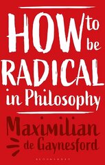 How to be Radical in Philosophy hind ja info | Ühiskonnateemalised raamatud | kaup24.ee
