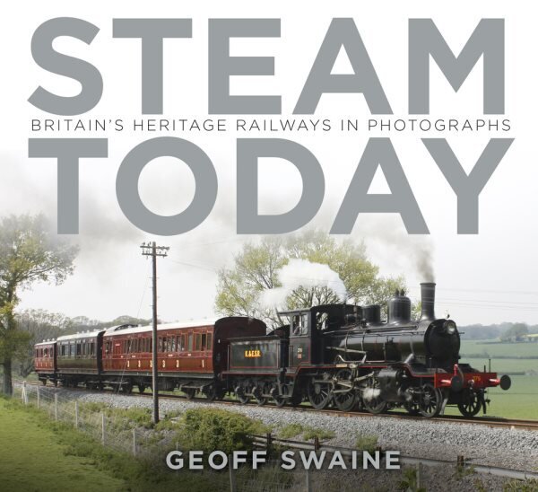 Steam Today: Britain's Heritage Railways in Photographs hind ja info | Fotograafia raamatud | kaup24.ee
