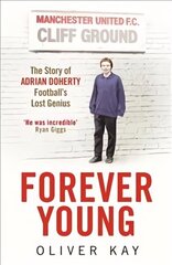 Forever Young: The Story of Adrian Doherty, Football's Lost Genius цена и информация | Биографии, автобиогафии, мемуары | kaup24.ee