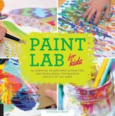 Paint Lab for Kids: 52 Creative Adventures in Painting and Mixed Media for Budding Artists of All Ages, Volume 5 цена и информация | Книги для подростков и молодежи | kaup24.ee