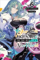 Our Last Crusade or the Rise of a New World, Vol. 6 (light novel) цена и информация | Фантастика, фэнтези | kaup24.ee