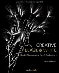 Creative Black and White: Digital Photography Tips and Techniques 2nd Revised edition hind ja info | Fotograafia raamatud | kaup24.ee