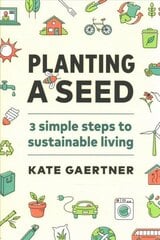 Planting a Seed: Three Simple Steps to Sustainable Living hind ja info | Eneseabiraamatud | kaup24.ee