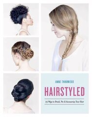 Hairstyled: 75 Ways to Braid, Pin & Accessorize Your Hair цена и информация | Самоучители | kaup24.ee