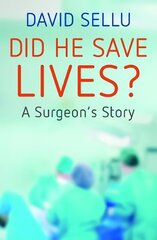 Did He Save Lives?: A Surgeon's Story hind ja info | Elulooraamatud, biograafiad, memuaarid | kaup24.ee