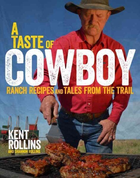 Taste of Cowboy: Ranch Recipes and Tales from the Trail цена и информация | Retseptiraamatud  | kaup24.ee