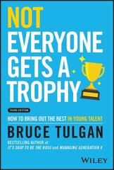 Not Everyone Gets a Trophy 3rd Edition - How to Bring Out the Best in Young Talent цена и информация | Книги по экономике | kaup24.ee