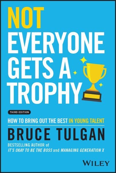 Not Everyone Gets a Trophy 3rd Edition - How to Bring Out the Best in Young Talent hind ja info | Majandusalased raamatud | kaup24.ee