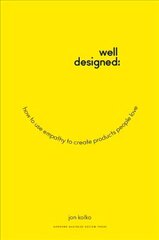 Well-Designed: How to Use Empathy to Create Products People Love hind ja info | Majandusalased raamatud | kaup24.ee