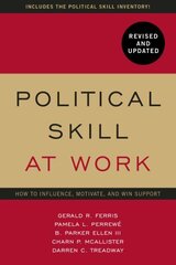 Political Skill at Work: Revised and Updated: How to influence, motivate, and win support REV UPD RE цена и информация | Книги по экономике | kaup24.ee