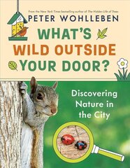 What's Wild Outside Your Door?: Discovering Nature in the City hind ja info | Noortekirjandus | kaup24.ee