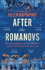 After the Romanovs: the extraordinary lives of Russian exiles in Paris between the wars hind ja info | Ajalooraamatud | kaup24.ee