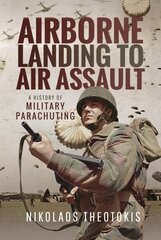 Airborne Landing to Air Assault: A History of Military Parachuting hind ja info | Ajalooraamatud | kaup24.ee