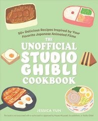 Unofficial Studio Ghibli Cookbook: 50 Delicious Recipes Inspired by Your Favorite Japanese Animated Films цена и информация | Книги рецептов | kaup24.ee