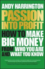 Passion into Profit - How to Make Big Money from Who You Are and What You Know: How to Make Big Money From Who You Are and What You Know hind ja info | Eneseabiraamatud | kaup24.ee