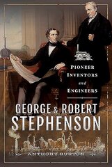 George and Robert Stephenson: Pioneer Inventors and Engineers hind ja info | Elulooraamatud, biograafiad, memuaarid | kaup24.ee