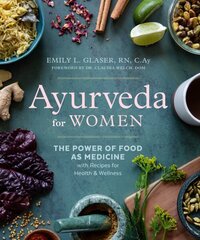 Ayurveda for Women: The Power of Food as Medicine with Recipes for Health & Wellness цена и информация | Самоучители | kaup24.ee