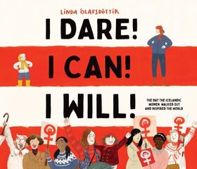 I Dare! I Can! I Will!: The Day the Icelandic Women Walked Out and Inspired the World hind ja info | Noortekirjandus | kaup24.ee