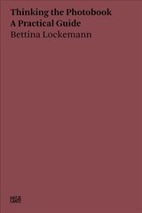 Bettina Lockemann: Thinking the Photobook. A Practical Guide hind ja info | Fotograafia raamatud | kaup24.ee