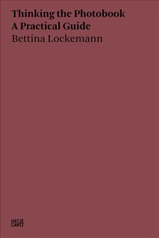 Bettina Lockemann: Thinking the Photobook. A Practical Guide цена и информация | Fotograafia raamatud | kaup24.ee