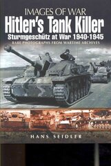 Hitler's Tank Killer: Sturmgeschutz at War 1940-1945: Sturmgeschutz at War 1940-1945 hind ja info | Ajalooraamatud | kaup24.ee