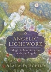 Angelic Lightwork: Magic and Manifestion with the Angels hind ja info | Eneseabiraamatud | kaup24.ee