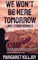 We Won't Be Here Tomorrow: And Other Stories цена и информация | Фантастика, фэнтези | kaup24.ee