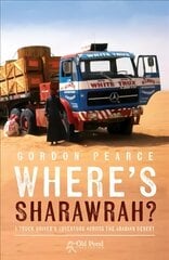 Where's Sharawrah?: A Truck Driver's Adventure Across the Arabian Desert цена и информация | Биографии, автобиогафии, мемуары | kaup24.ee