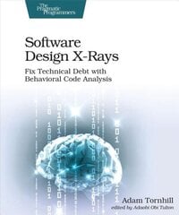 Software Design X-Rays: Fix Technical Debt with Behavioral Code Analysis цена и информация | Книги по экономике | kaup24.ee