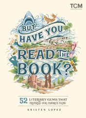 But Have You Read the Book?: 52 Literary Gems That Inspired Our Favorite Films цена и информация | Книги об искусстве | kaup24.ee