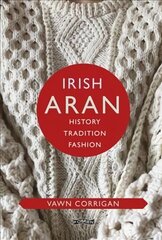 Irish Aran: History, Tradition, Fashion цена и информация | Исторические книги | kaup24.ee