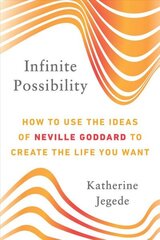 Infinite Possibility: How to Use the Ideas of Neville Goddard to Create the Life You Want hind ja info | Eneseabiraamatud | kaup24.ee