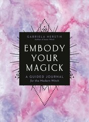 Embody Your Magick: A Guided Journal for the Modern Witch hind ja info | Eneseabiraamatud | kaup24.ee