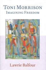 Toni Morrison: Imagining Freedom цена и информация | Исторические книги | kaup24.ee